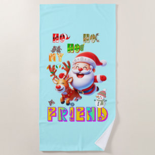 Ho Ho Ho My Dear Friend Beach Towel