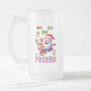 Ho Ho Ho My Dear Friend Frosted Glass Beer Mug