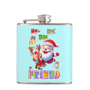 Ho Ho Ho My Dear Friend Hip Flask