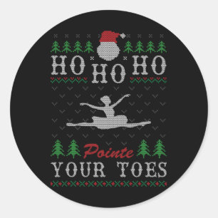 Ho Ho Ho Pointe Your Toes Ugly Christmas Ballet Da Classic Round Sticker