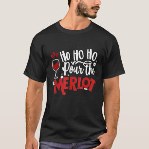 Ho Ho Ho Pour The Merlot  Christmas Xmas Wine T-Shirt