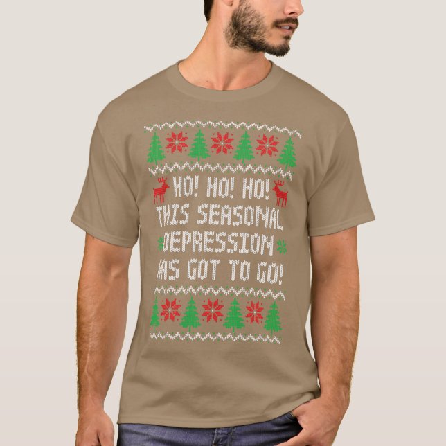 Ho Ho Ho This Seasonal Depression Has Got To Go Fu T-Shirt (Front)