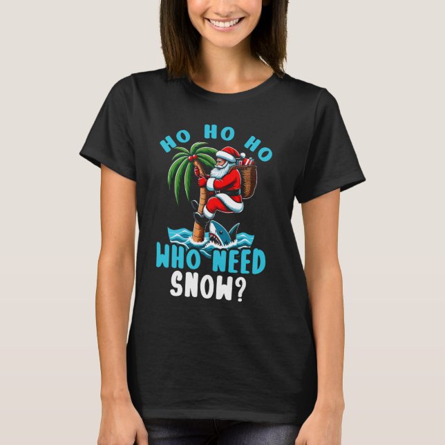 Ho Ho Ho Who Need Snow Christmas In July Santa Bea T-Shirt (Front)