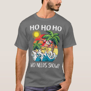 Ho Ho Ho Who Need Snow Funny Christmas In Hawaii  T-Shirt