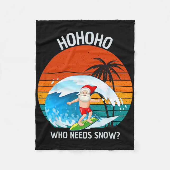 Ho Ho Ho Who Needs Snow Christmas In July Funny Sa Fleece Blanket (Front)