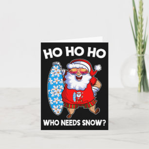 Ho Ho Ho Who Needs Snow Funny Christmas In July Sa Card