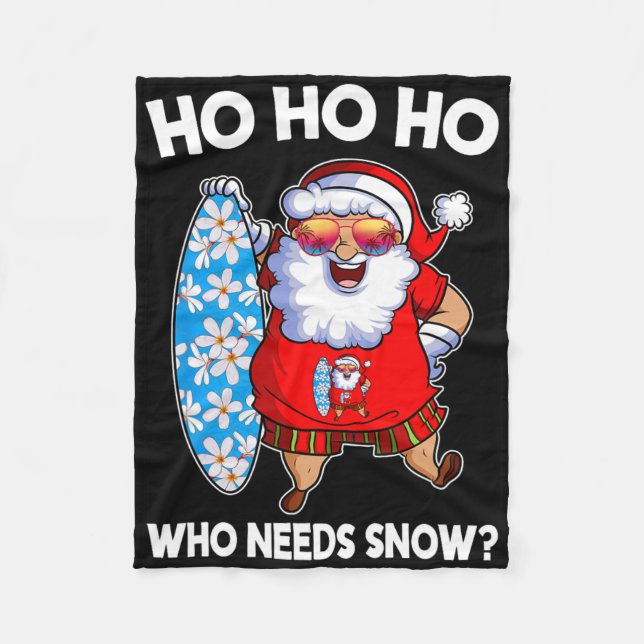 Ho Ho Ho Who Needs Snow Funny Christmas In July Sa Fleece Blanket (Front)