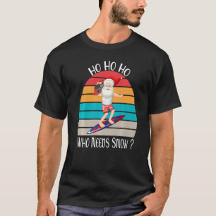 Ho Ho Ho Who Needs Snow Santa Surf Retro Vintage S T-Shirt