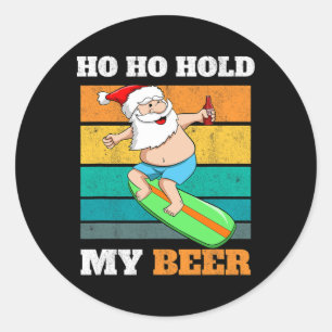 Ho Ho Hold Beer Surfer Santa Xmas Party Christmas  Classic Round Sticker