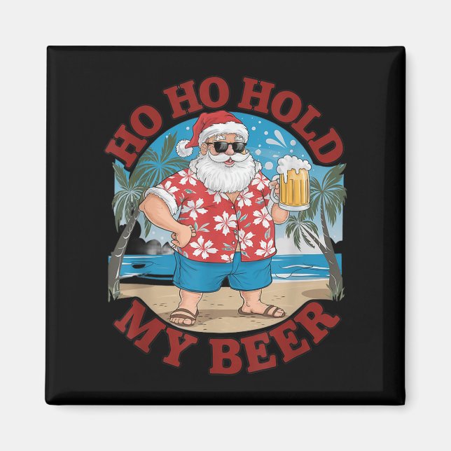 Ho Ho Hold My Beer Beach Santa Funny Christmas  Magnet (Front)