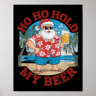 Ho Ho Hold My Beer Beach Santa Funny Christmas Poster