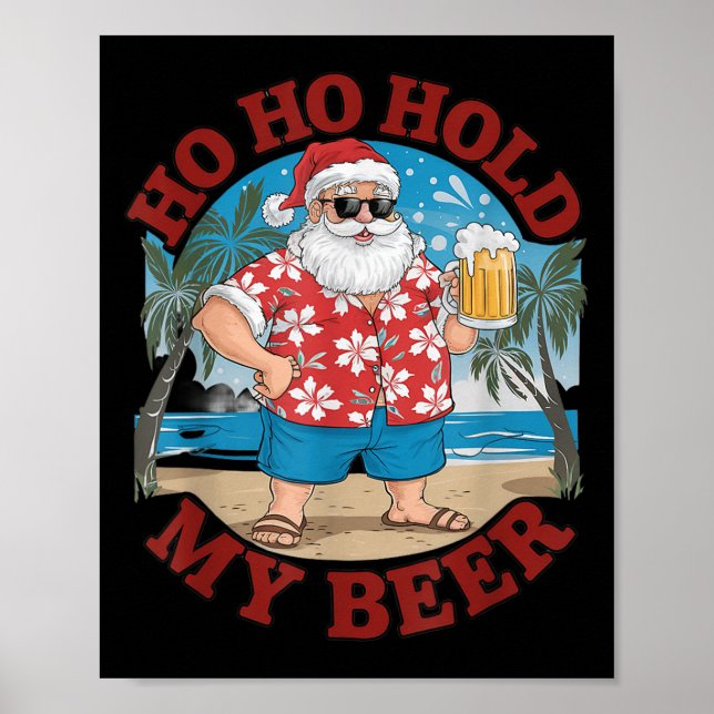 Ho Ho Hold My Beer Beach Santa Funny Christmas  Poster (Front)