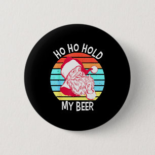 Ho Ho Hold My Beer Christmas In July Shirt _ Xmas 6 Cm Round Badge