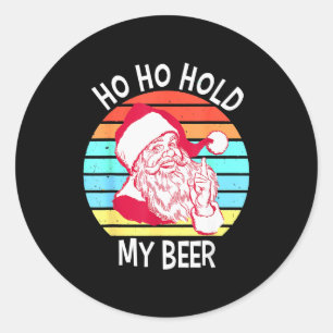 Ho Ho Hold My Beer Christmas In July Shirt _ Xmas Classic Round Sticker
