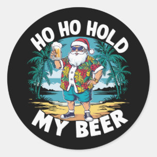 Ho Ho Hold My Beer Christmas in July Summer Santa  Classic Round Sticker
