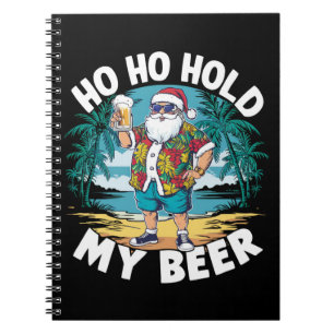 Ho Ho Hold My Beer Christmas in July Summer Santa Notebook