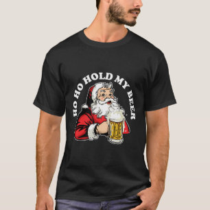 Ho Ho Hold My Beer Funny Beer Santa Claus Ho Ho Ho T-Shirt