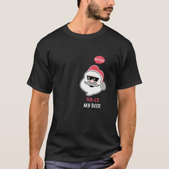 Ho Ho Hold My Beer Funny Santa Drinking Cool Santa T-Shirt (Front)