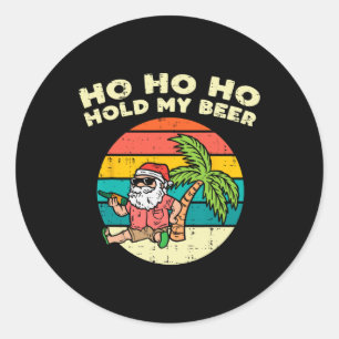 Ho Ho Hold My Beer Santa Beach Christmas In July D Classic Round Sticker