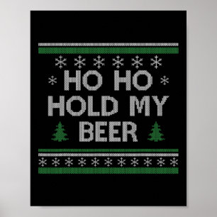 Ho Ho Hold My Beer Santa Ugly Christmas Drinking S Poster
