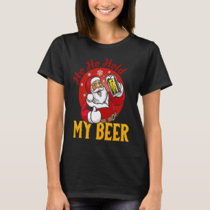 Ho Ho Hold My Beer  Sarcastic Santa T-Shirt