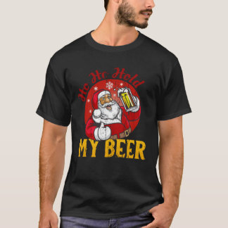 Ho Ho Hold My Beer Sarcastic Santa T-Shirt