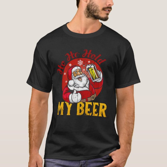 Ho Ho Hold My Beer  Sarcastic Santa T-Shirt (Front)