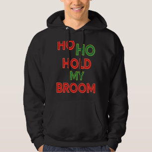 Ho Ho Hold My Broom Cleaning Lady  Housekeeping Hu Hoodie