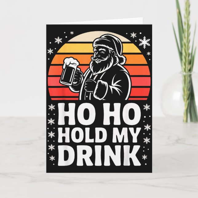 Ho Ho Hold My Drink Christmas Santa Party Humor  Card (Front)