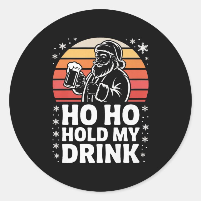 Ho Ho Hold My Drink Christmas Santa Party Humor Pr Classic Round Sticker (Front)