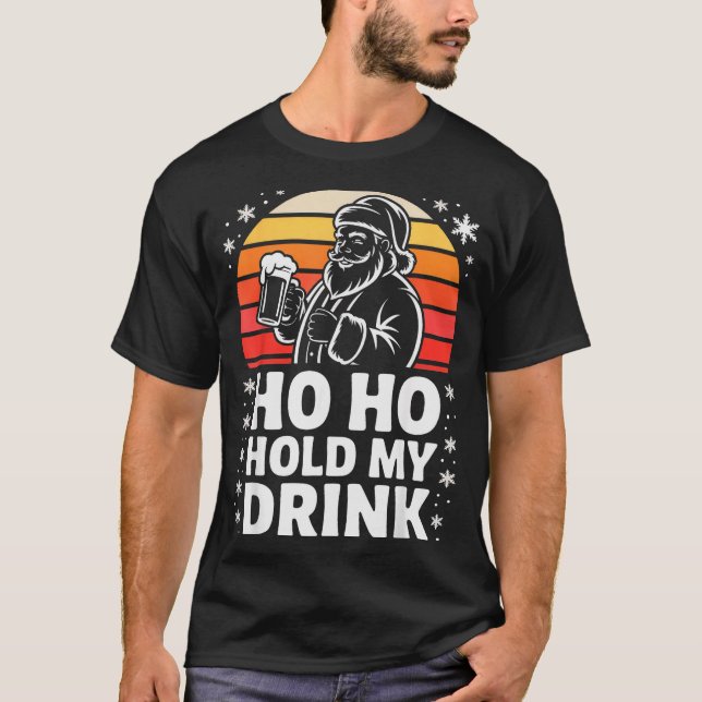 Ho Ho Hold My Drink Christmas Santa Party Humor  T-Shirt (Front)