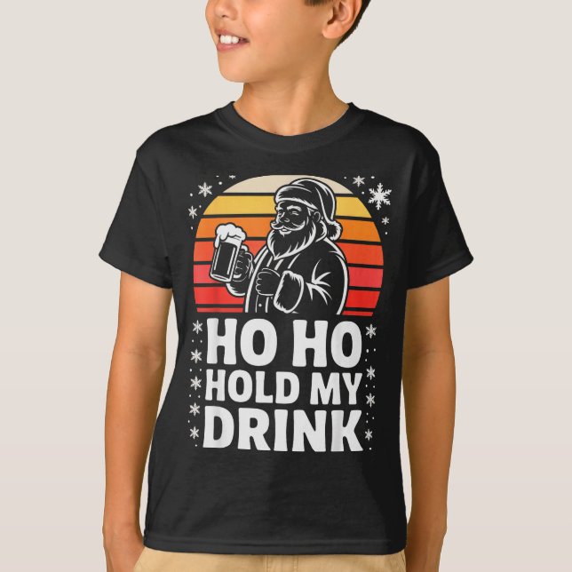 Ho Ho Hold My Drink Christmas Santa Party Humor  T-Shirt (Front)