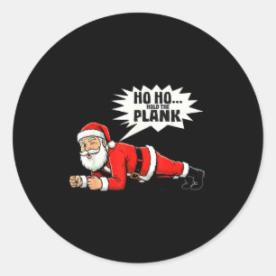 Ho Ho Hold The Plank Christmas Santa Workout Funny Classic Round Sticker