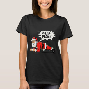 Ho Ho Hold The Plank Christmas Santa Workout Funny T-Shirt