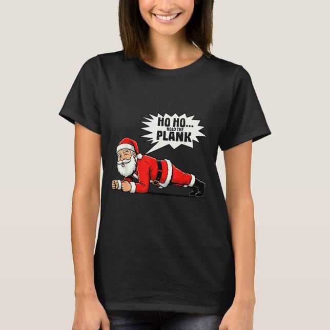Ho Ho Hold The Plank Christmas Santa Workout Funny T-Shirt (Front)