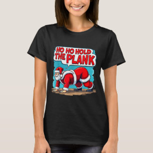Ho Ho Hold The Plank Santa Christmas Fitness Worko T-Shirt