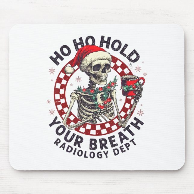 Ho Ho Hold Your Breath Radiology Tech Skeleton Chr Mouse Mat (Front)
