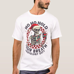 Ho Ho Hold Your Breath Radiology Tech Skeleton Chr T-Shirt