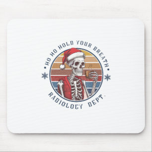 Ho Ho Hold Your Breath Radiology Tech Skeleton Mouse Mat