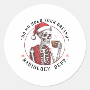 Ho Ho Hold Your Skeleton Breath Radiology Dept Chr Classic Round Sticker