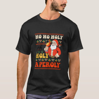 HO HO HOLY APEROLY X SANTA SPRITZ Aperollin Merry  T-Shirt