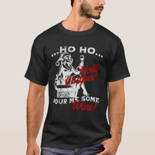 Ho Ho Holy Grapes Pour Me Some Wine Ms Santa Claus T-Shirt