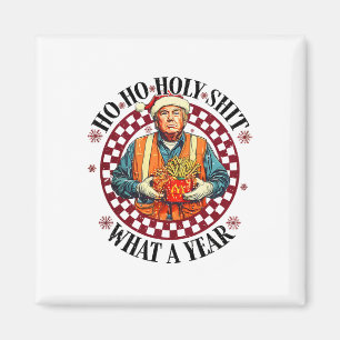 Ho Ho Holy What A Year Trump - Trump Win 47th Pres Magnet