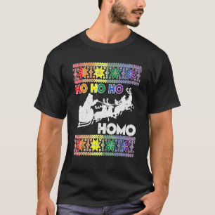Ho Ho Homo LGBTQ Ugly Christmas Gay Queer Trans Xm T-Shirt