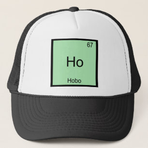Ho - Hobo Funny Chemistry Element Symbol T-Shirt Trucker Hat