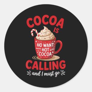 Ho Want More Hot Cocoa Calling Winter Drink Lover  Classic Round Sticker