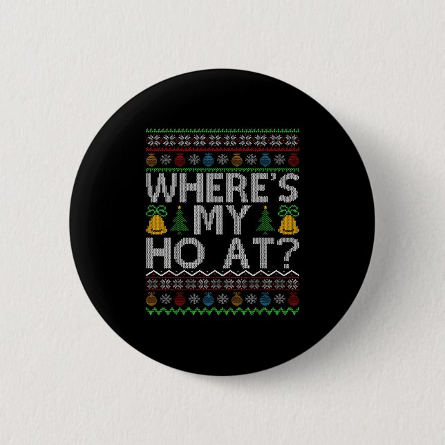 Ho Where's My Ho At Ugly Christmas Sweater Family  6 Cm Round Badge (Front)