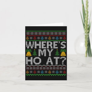 Ho Where's My Ho At Ugly Christmas Sweater Family  Card