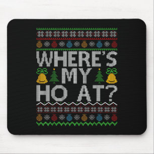 Ho Where's My Ho At Ugly Christmas Sweater Family  Mouse Mat