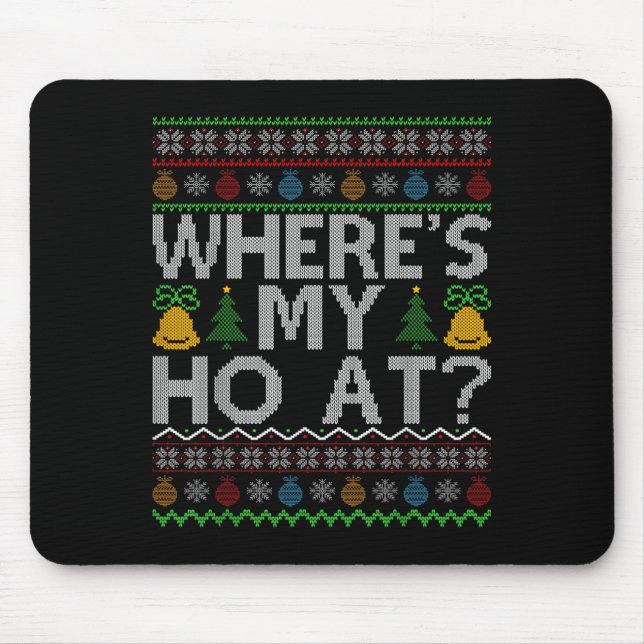 Ho Where's My Ho At Ugly Christmas Sweater Family  Mouse Mat (Front)